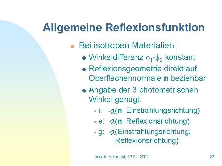 Allgemeine Reflexionsfunktion n Bei isotropen Materialien: Winkeldifferenz 1 - 2 konstant u Reflexionsgeometrie direkt