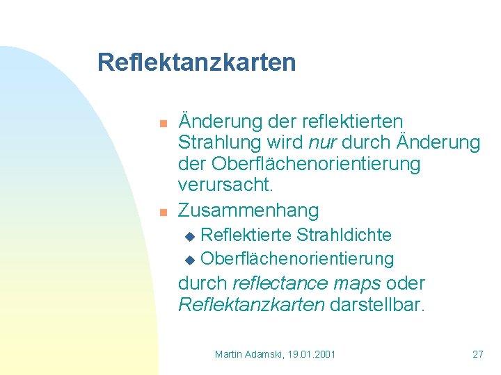 Reflektanzkarten n n Änderung der reflektierten Strahlung wird nur durch Änderung der Oberflächenorientierung verursacht.