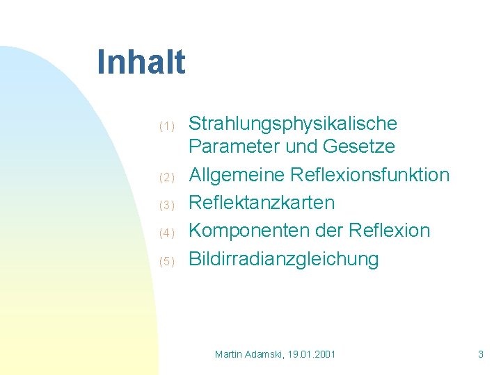 Inhalt (1) (2) (3) (4) (5) Strahlungsphysikalische Parameter und Gesetze Allgemeine Reflexionsfunktion Reflektanzkarten Komponenten