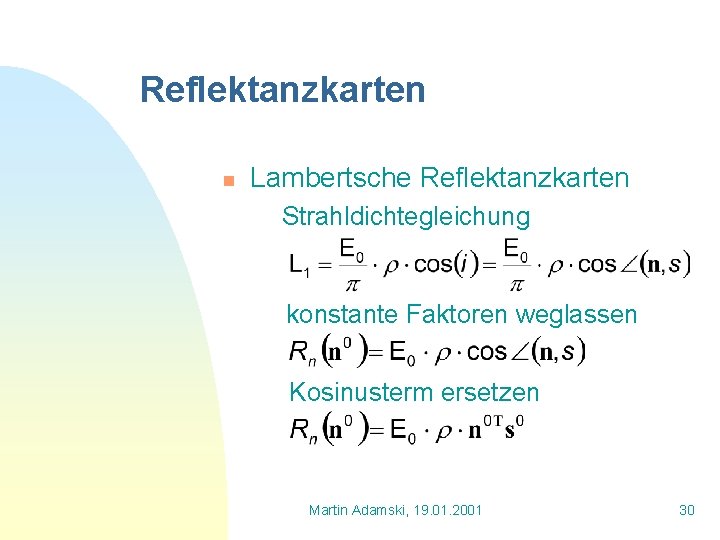 Reflektanzkarten n Lambertsche Reflektanzkarten Strahldichtegleichung konstante Faktoren weglassen Kosinusterm ersetzen Martin Adamski, 19. 01.