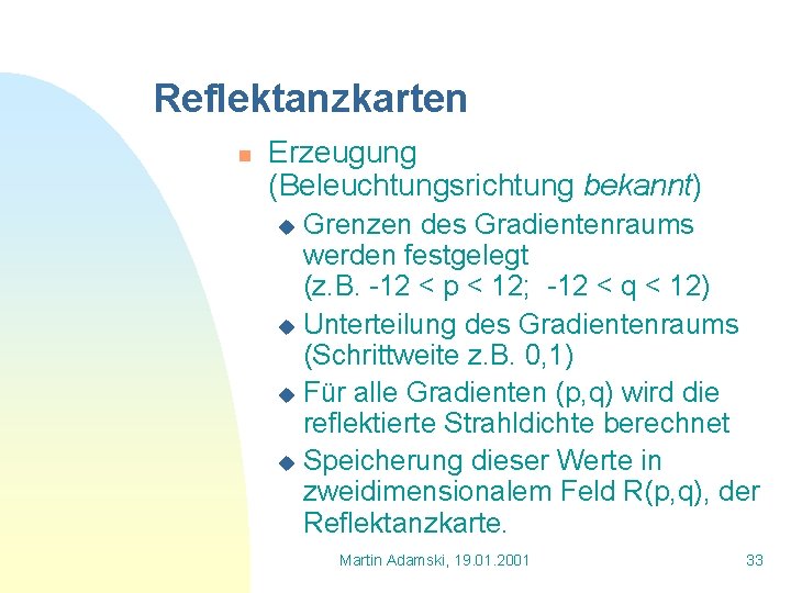 Reflektanzkarten n Erzeugung (Beleuchtungsrichtung bekannt) Grenzen des Gradientenraums werden festgelegt (z. B. -12 <