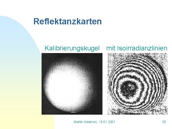 Reflektanzkarten Kalibrierungskugel mit Isoirradianzlinien Martin Adamski, 19. 01. 2001 35 