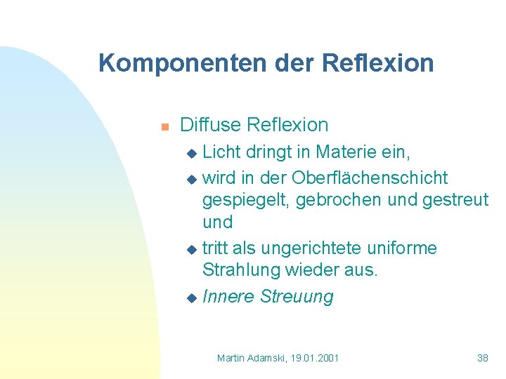 Komponenten der Reflexion n Diffuse Reflexion Licht dringt in Materie ein, u wird in