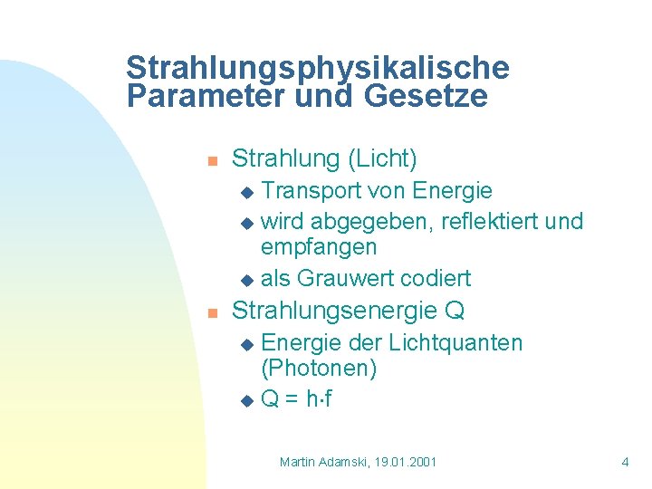 Strahlungsphysikalische Parameter und Gesetze n Strahlung (Licht) Transport von Energie u wird abgegeben, reflektiert