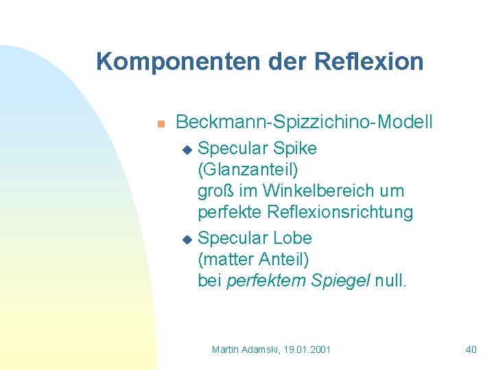 Komponenten der Reflexion n Beckmann-Spizzichino-Modell Specular Spike (Glanzanteil) groß im Winkelbereich um perfekte Reflexionsrichtung