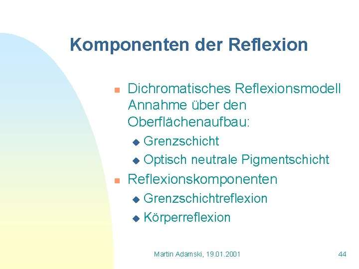 Komponenten der Reflexion n Dichromatisches Reflexionsmodell Annahme über den Oberflächenaufbau: Grenzschicht u Optisch neutrale