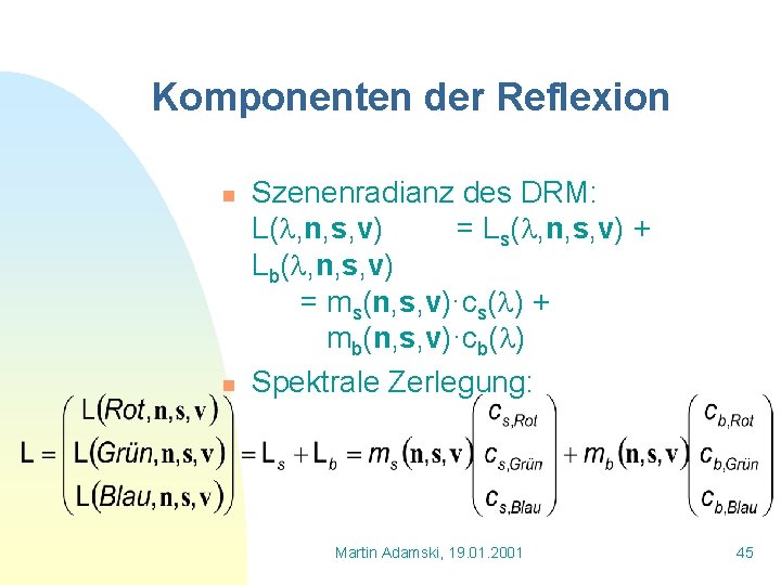 Komponenten der Reflexion n n Szenenradianz des DRM: L( , n, s, v) =