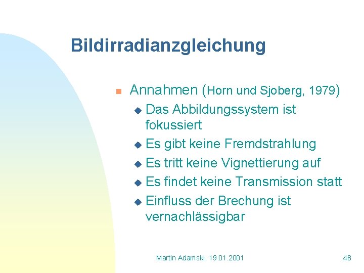 Bildirradianzgleichung n Annahmen (Horn und Sjoberg, 1979) Das Abbildungssystem ist fokussiert u Es gibt