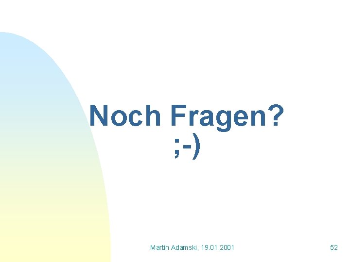 Noch Fragen? ; -) Martin Adamski, 19. 01. 2001 52 