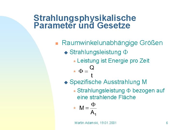 Strahlungsphysikalische Parameter und Gesetze n Raumwinkelunabhängige Größen u Strahlungsleistung « Leistung ist Energie pro