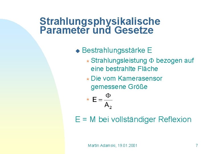 Strahlungsphysikalische Parameter und Gesetze u Bestrahlungsstärke E bezogen auf eine bestrahlte Fläche « Die