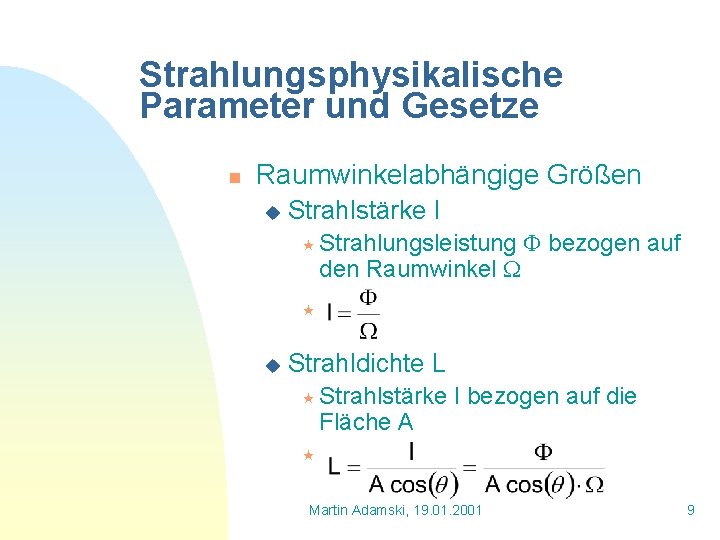Strahlungsphysikalische Parameter und Gesetze n Raumwinkelabhängige Größen u Strahlstärke I « Strahlungsleistung den Raumwinkel