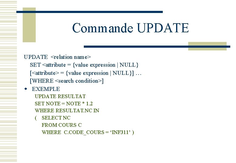 Commande UPDATE <relation name> SET <attribute = {value expression | NULL} [<attribute> = {value