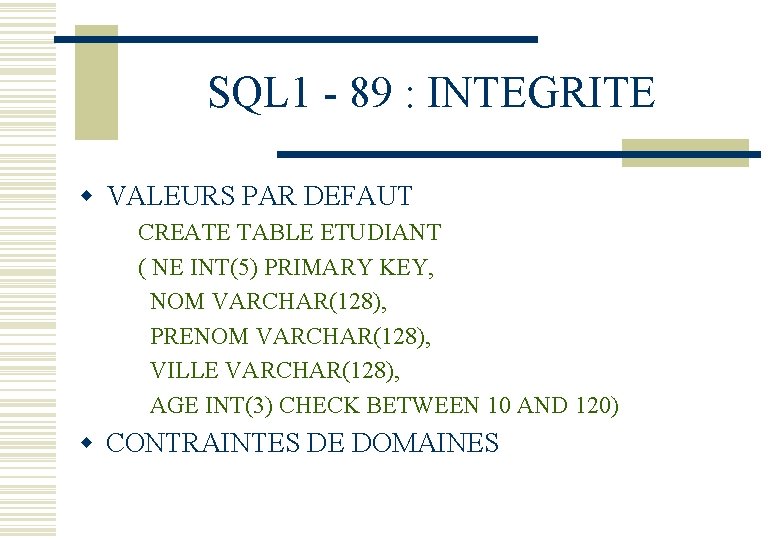 SQL 1 - 89 : INTEGRITE w VALEURS PAR DEFAUT CREATE TABLE ETUDIANT (