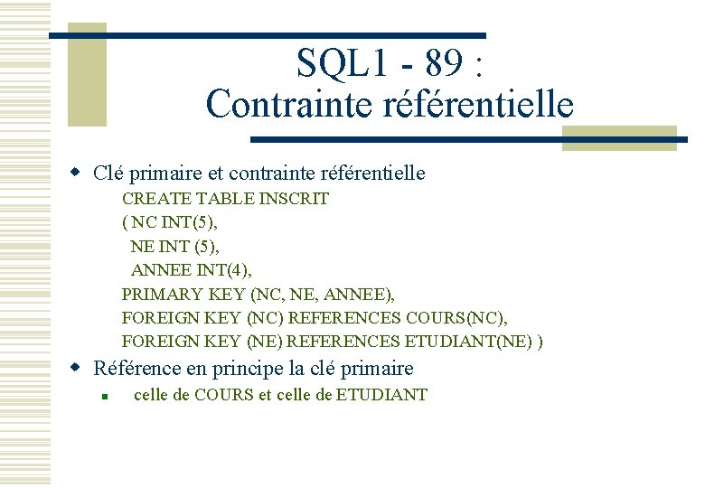 SQL 1 - 89 : Contrainte référentielle w Clé primaire et contrainte référentielle CREATE
