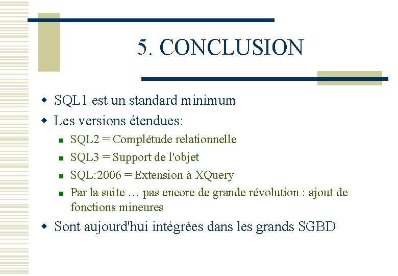 5. CONCLUSION w SQL 1 est un standard minimum w Les versions étendues: n