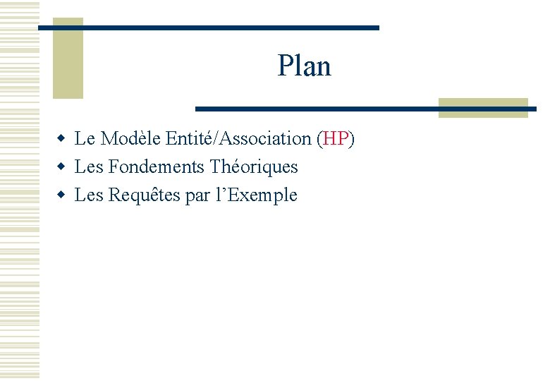 Plan w Le Modèle Entité/Association (HP) w Les Fondements Théoriques w Les Requêtes par