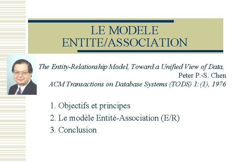 LE MODELE ENTITE/ASSOCIATION The Entity-Relationship Model, Toward a Unified View of Data, Peter P.