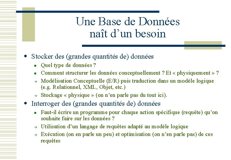 Une Base de Données naît d’un besoin w Stocker des (grandes quantités de) données