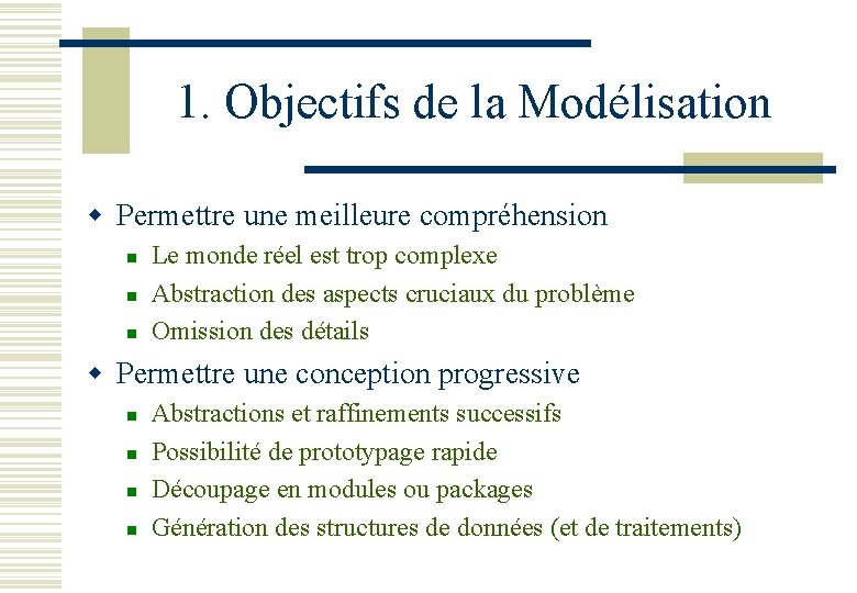 1. Objectifs de la Modélisation w Permettre une meilleure compréhension n Le monde réel