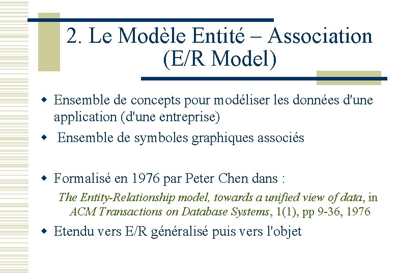 2. Le Modèle Entité – Association (E/R Model) w Ensemble de concepts pour modéliser