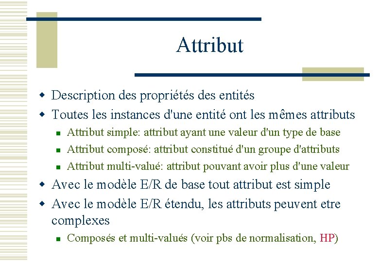 Attribut w Description des propriétés des entités w Toutes les instances d'une entité ont