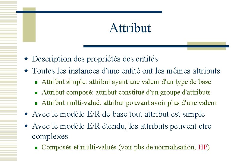 Attribut w Description des propriétés des entités w Toutes les instances d'une entité ont