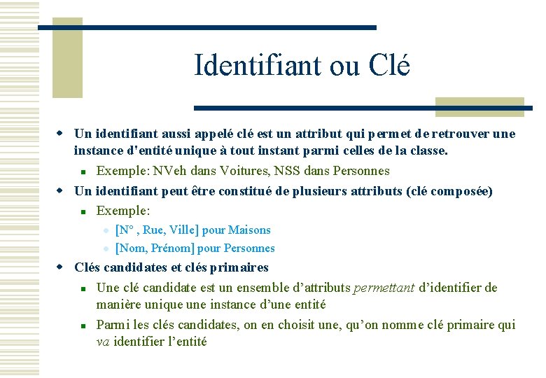 Identifiant ou Clé w Un identifiant aussi appelé clé est un attribut qui permet