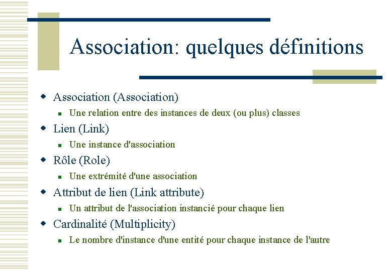 Association: quelques définitions w Association (Association) n Une relation entre des instances de deux