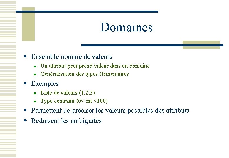 Domaines w Ensemble nommé de valeurs n n Un attribut peut prend valeur dans