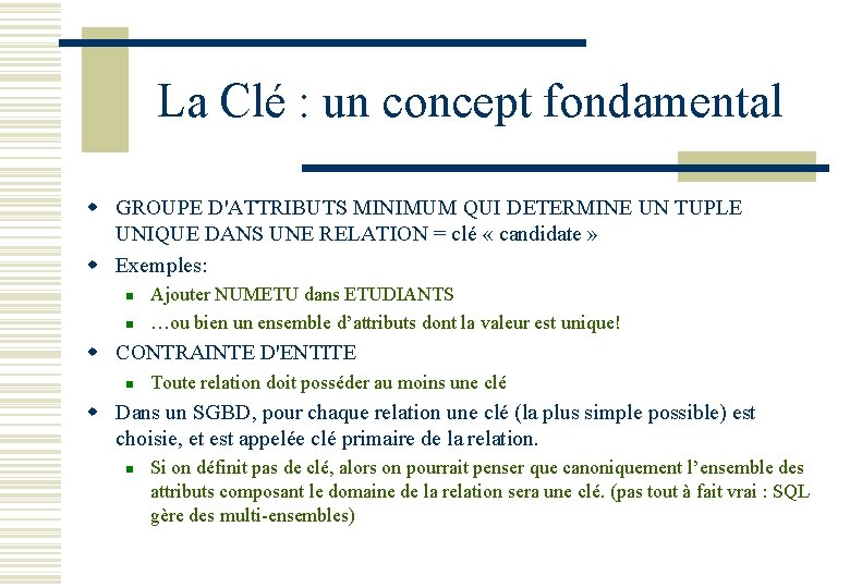 La Clé : un concept fondamental w GROUPE D'ATTRIBUTS MINIMUM QUI DETERMINE UN TUPLE