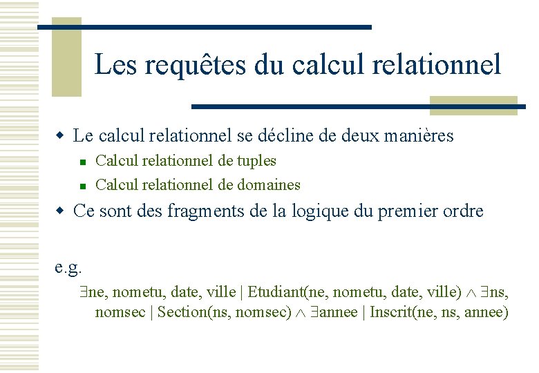 Les requêtes du calcul relationnel w Le calcul relationnel se décline de deux manières