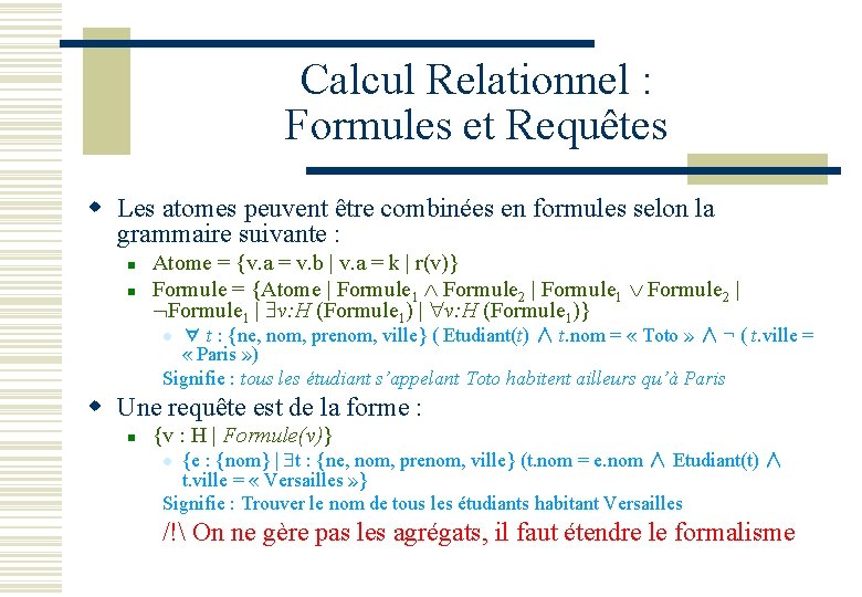 Calcul Relationnel : Formules et Requêtes w Les atomes peuvent être combinées en formules