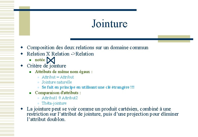 Jointure w Composition des deux relations sur un domaine commun w Relation X Relation