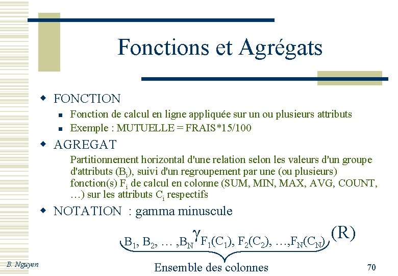 Fonctions et Agrégats w FONCTION n n Fonction de calcul en ligne appliquée sur