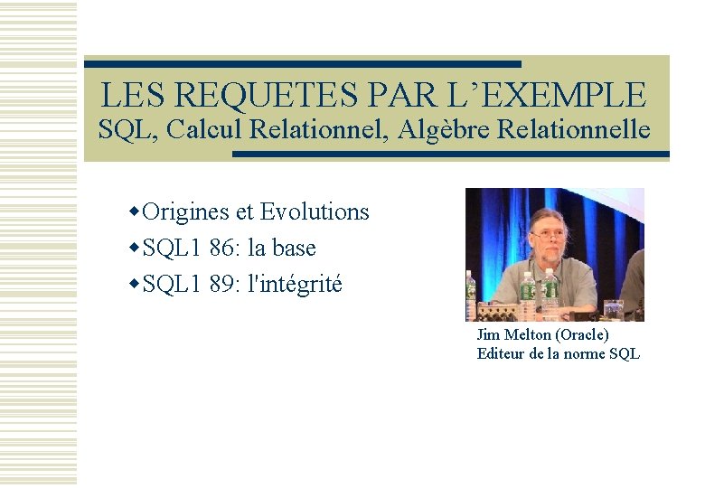 LES REQUETES PAR L’EXEMPLE SQL, Calcul Relationnel, Algèbre Relationnelle w. Origines et Evolutions w.