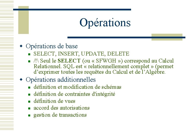 Opérations w Opérations de base n n SELECT, INSERT, UPDATE, DELETE /! Seul le