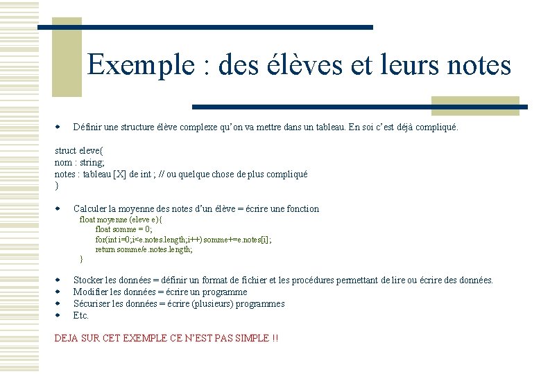 Exemple : des élèves et leurs notes w Définir une structure élève complexe qu’on