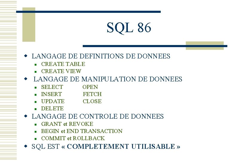 SQL 86 w LANGAGE DE DEFINITIONS DE DONNEES n n CREATE TABLE CREATE VIEW