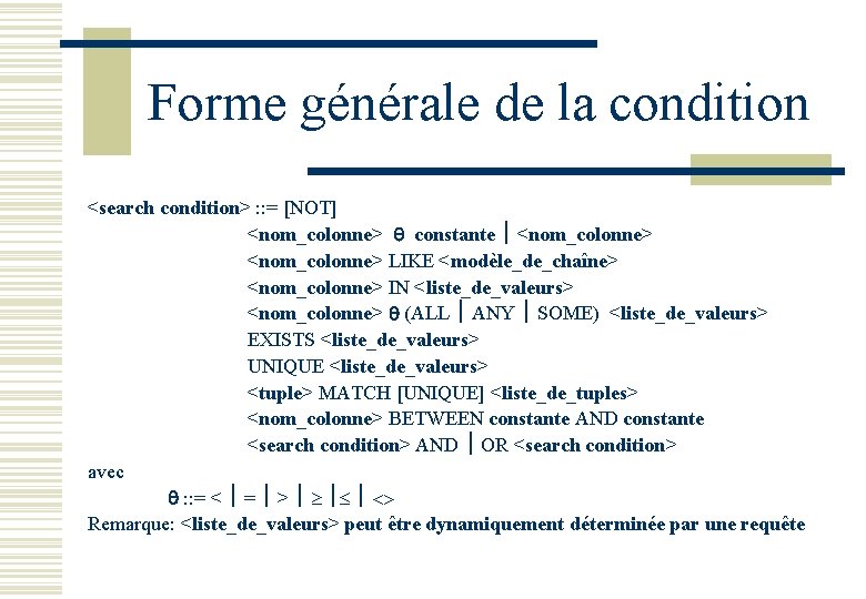 Forme générale de la condition <search condition> : : = [NOT] <nom_colonne> q constante