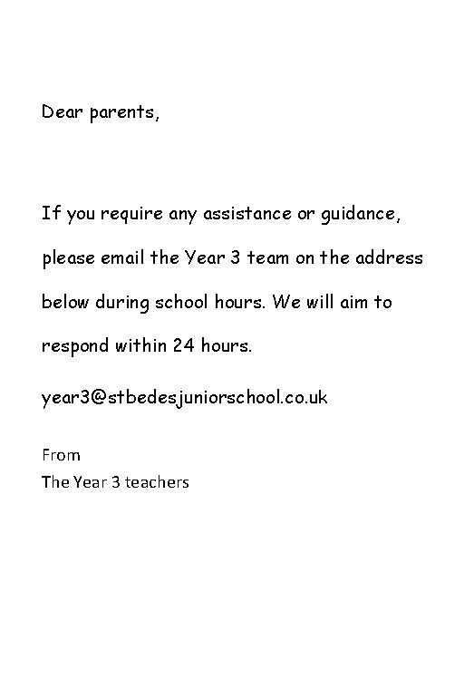 Dear parents, If you require any assistance or guidance, please email the Year 3