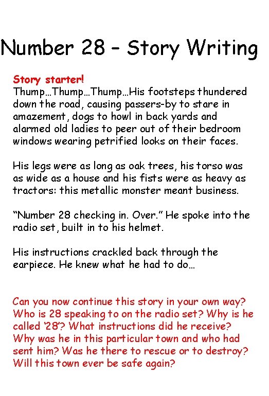 Number 28 – Story Writing Story starter! Thump…Thump…His footsteps thundered down the road, causing