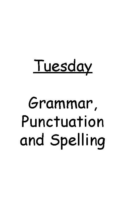 Tuesday Grammar, Punctuation and Spelling 