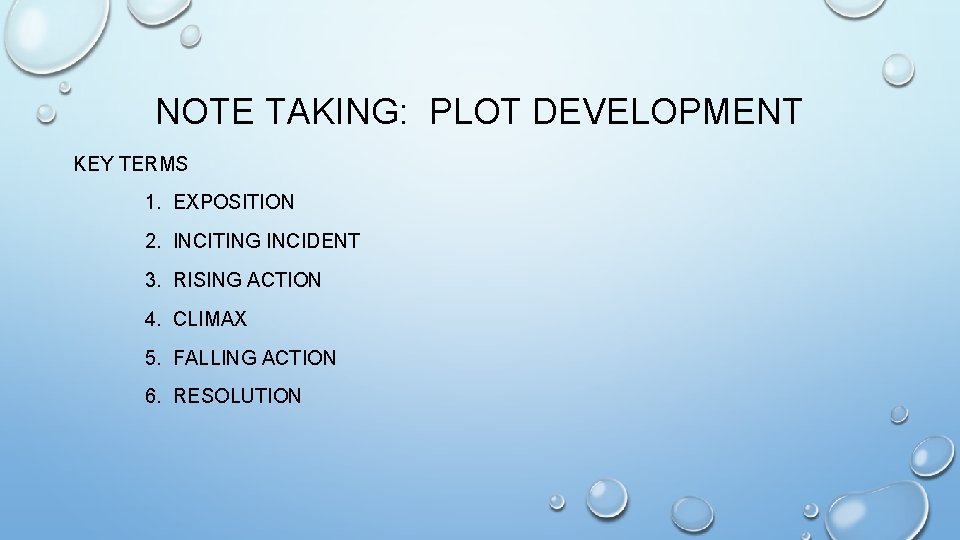 NOTE TAKING: PLOT DEVELOPMENT KEY TERMS 1. EXPOSITION 2. INCITING INCIDENT 3. RISING ACTION