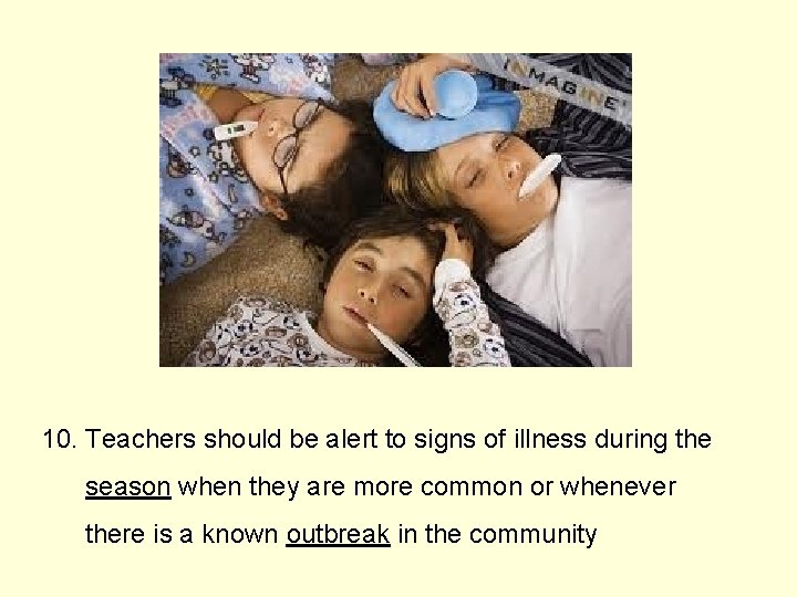 10. Teachers should be alert to signs of illness during the season when they