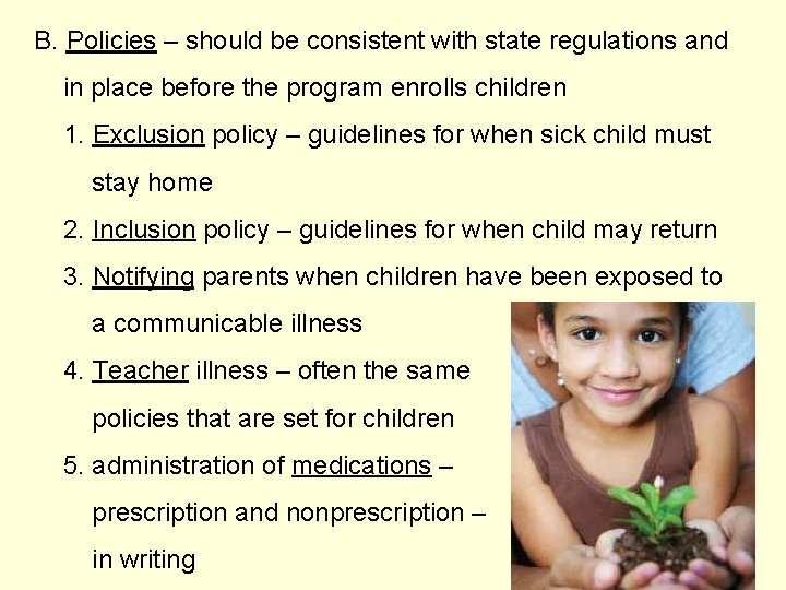 B. Policies – should be consistent with state regulations and in place before the
