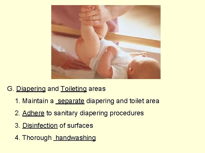 G. Diapering and Toileting areas 1. Maintain a separate diapering and toilet area 2.
