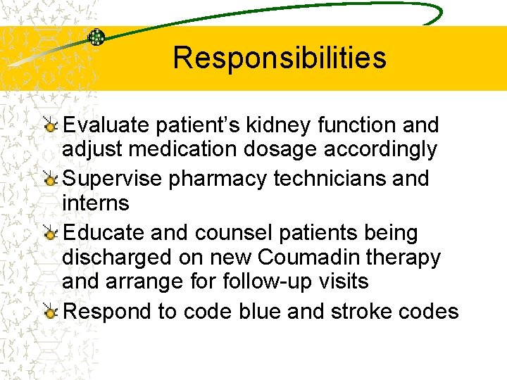 Responsibilities Evaluate patient’s kidney function and adjust medication dosage accordingly Supervise pharmacy technicians and