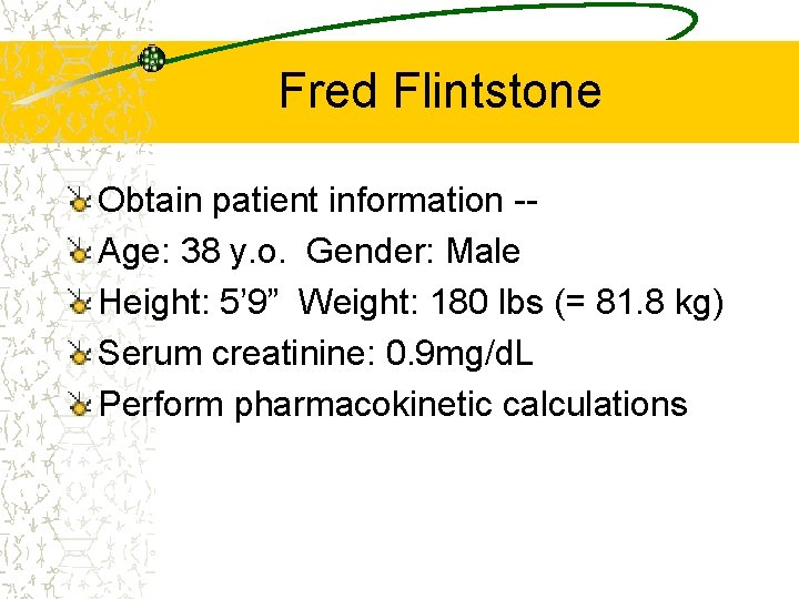 Fred Flintstone Obtain patient information -Age: 38 y. o. Gender: Male Height: 5’ 9”