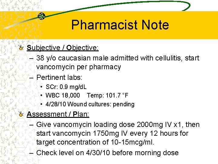 Pharmacist Note Subjective / Objective: – 38 y/o caucasian male admitted with cellulitis, start